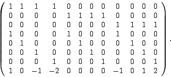 \begin{displaymath}\left( \begin{array}{cccccccccccc}
1 & 1 & 1 & 1 & 0 & 0 & 0 ...
...& -1 & -2 & 0 & 0 & 0 & 0 & -1 & 0 & 1 & 2 \end{array}\right).
\end{displaymath}