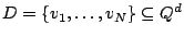 $D = \{v_1, \ldots,
v_N \} \subseteq \mathbb{Q}^d$