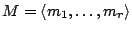 $M = \left< m_1 , \ldots, m_r \right>$