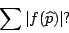 \begin{displaymath}\sum \vert f(\widehat{p})\vert?\end{displaymath}