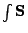 $\int\mathbf{S}$