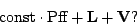 \begin{displaymath}
{\rm const}\cdot{\mathbf{\hbox{Pff}}}+\mathbf{L}+\mathbf{V}?
\end{displaymath}