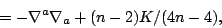 \begin{displaymath}
\Box = -\nabla^a\nabla_a+(n-2)K/(4n-4),
\end{displaymath}