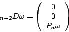 \begin{displaymath}
\Box_{n-2} D \omega = \left(\begin{array}{c} 0 \\ 0 \\ P_n \omega
\end{array}\right)
\end{displaymath}
