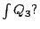 $\int Q_3?$