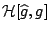 $\mathcal{H}[\widehat g,g]$