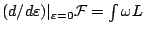 $(d/d\varepsilon)\vert _{\varepsilon=0}{\mathcal{F}}=\int\omega L$