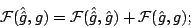\begin{displaymath}
{\mathcal{F}}(\hat{\hat g},g)={\mathcal{F}}(\hat{\hat g},\hat g)+{\mathcal{F}}(\hat g,g);
\end{displaymath}