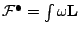 ${\mathcal{F}}^\bullet=\int\omega {\bf L}$