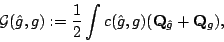 \begin{displaymath}
{\mathcal{G}}(\hat g,g):=\frac12\int c(\hat g,g)({\bf Q}_{\hat g}+{\bf Q}_g),
\end{displaymath}