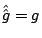 $\hat{\hat g}=g$