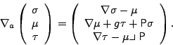 \begin{displaymath}
\nabla_a \left(\begin{array}{c} \sigma \\ \mu \\ \tau \end{a...
...akebox[0.4em][l]{\tiny $\vert$}}{\sf {P}}\end{array}\right) .
\end{displaymath}