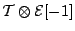 ${\mathcal{T}}\otimes {\mathcal{E}}[-1]$