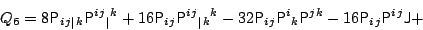 \begin{displaymath}
Q_6=
8 {\sf {P}}{{}_{
\ifthenelse{\equal{i}{;}}{\vert}{i}}{...
...j}{;}}{\vert}{j}}} {\sf {P}}{{}^{i}{}^{j}} \mbox{{\sf {J}}} +
\end{displaymath}