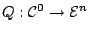 $Q:{\mathcal{C}}^0\to {\mathcal{E}}^n$