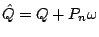 $\hat{Q}= Q + P_n\omega $