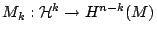$M_k:{\mathcal{H}}^k\to H^{n-k}(M) $