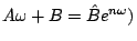 $A\omega +B=\hat Be^{n\omega })$