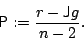 \begin{displaymath}
{\sf {P}}:={\displaystyle{\frac{r-{\sf {J}}g}{n-2}}}.
\end{displaymath}