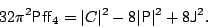 \begin{displaymath}
32\pi^2{\sf {Pff}}_4=\vert C\vert^2-8\vert{\sf {P}}\vert^2+8{\sf {J}}^2.
\end{displaymath}