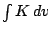 $\int K\,dv$