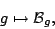 \begin{displaymath}
g\mapsto{\mathcal{B}}_g,
\end{displaymath}