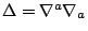 $\Delta=\nabla^a\nabla_a$