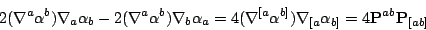 \begin{displaymath}2(\nabla^a\alpha^b)\nabla_a\alpha_b-2(\nabla^a\alpha^b)\nabla...
...a^{b]})\nabla_{[a}\alpha_{b]}=4\mathbf{P}^{ab}\mathbf{P}_{[ab]}\end{displaymath}