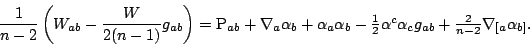 \begin{displaymath}\frac{1}{n-2}\left(W_{ab}-\frac{W}{2(n-1)}g_{ab}\right)=\text...
...c12\alpha^c\alpha_cg_{ab}
+\frac{2}{n-2}\nabla_{[a}\alpha_{b]}.\end{displaymath}