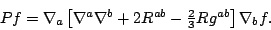 \begin{displaymath}
\textstyle
Pf=\nabla_a\left[\nabla^a\nabla^b+2R^{ab}-\frac23Rg^{ab}\right]\nabla_bf.
\end{displaymath}