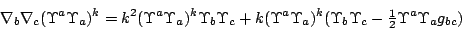 \begin{displaymath}\nabla_b\nabla_c(\Upsilon^a\Upsilon_a)^k=
k^2(\Upsilon^a\Upsi...
...b\Upsilon_c
-{\textstyle\frac{1}{2}}\Upsilon^a\Upsilon_ag_{bc})\end{displaymath}