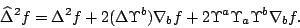 \begin{displaymath}\widehat\Delta^2f=
\Delta^2f+2(\Delta\Upsilon^b)\nabla_bf
+2\Upsilon^a\Upsilon_a\Upsilon^b\nabla_bf.\end{displaymath}