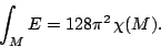 \begin{displaymath}\int_ME=128\pi^2\,\chi(M).\end{displaymath}