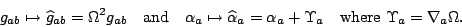 \begin{displaymath}g_{ab}\mapsto\widehat g_{ab}=\Omega^2g_{ab}\quad\mbox{and}\qu...
...\alpha_a+\Upsilon_a\quad\mbox{where
}\Upsilon_a=\nabla_a\Omega.\end{displaymath}