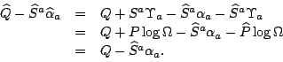 \begin{displaymath}
\begin{array}{rcl}\widehat Q-\widehat S^a\widehat\alpha_a&=&...
...-\widehat P\log\Omega\\
&=&Q-\widehat S^a\alpha_a.
\end{array}\end{displaymath}
