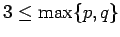 $ 3\le\max\{p,q\}$