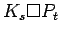 $ K_s \Box P_t$
