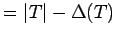 $ =\vert T\vert-\Delta(T)$
