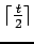 $ \lceil \frac t 2\rceil$