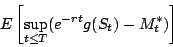 \begin{displaymath}
E\left[ \sup_{t\le T}(e^{-rt}g(S_{t})-M_{t}^{*})\right]
\end{displaymath}