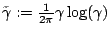 $\tilde\gamma := \frac{1}{2\pi}\gamma\log(\gamma)$