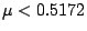 $\mu<0.5172$