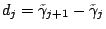 $d_j=\tilde\gamma_{j+1}-\tilde\gamma_j $