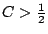 $C>\frac 12$