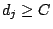 $d_j\ge C$