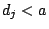$d_j<a$