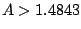 $A>1.4843$
