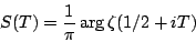 \begin{displaymath}S(T)=\frac 1{\pi} \arg \zeta(1/2+iT)\end{displaymath}