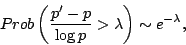 \begin{displaymath}
Prob\left(\frac{p'-p}{\log p} > \lambda\right) \sim e^{-\lambda} ,
\end{displaymath}
