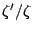 $\zeta'/\zeta$